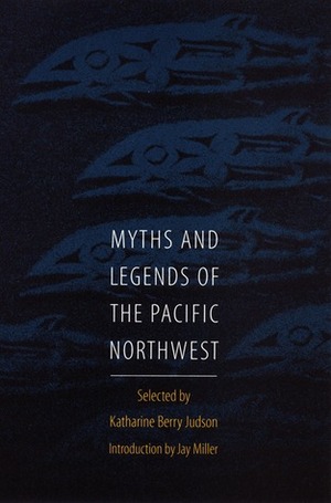Myths and Legends of the Pacific Northwest by Katharine Berry Judson