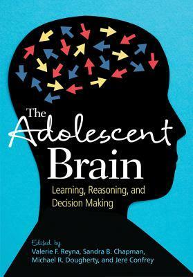 The Adolescent Brain: Learning, Reasoning, and Decision Making by Valerie F. Reyna, Sandra Bond Chapman