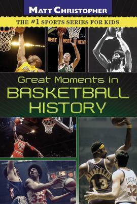 Great Moments in Basketball History by Matt Christopher