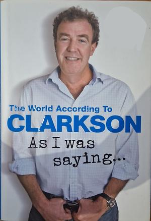 As I Was Saying ... by Jeremy Clarkson