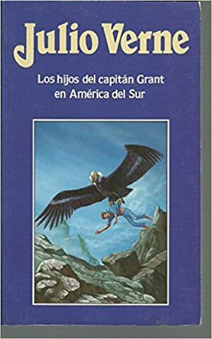 Los hijos del capitán Grant en América del Sur by Jules Verne
