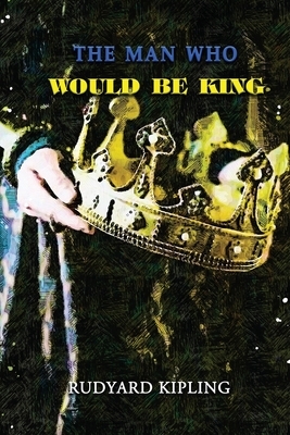 The Man Who Would Be King: Annotated by Rudyard Kipling