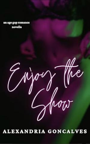 Enjoy the Show: An Age Gap Romance  by Alexandria Goncalves