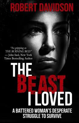 The Beast I Loved: A Battered Woman's Desperate Struggle To Survive by Robert Davidson
