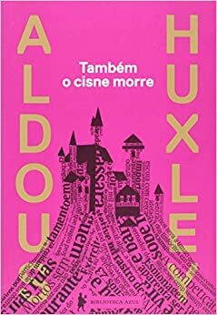 Também o Cisne Morre by Aldous Huxley