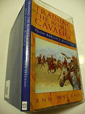 Training The Roman Cavalry: From Arrian\'s Ars Tactica by Ann Hyland