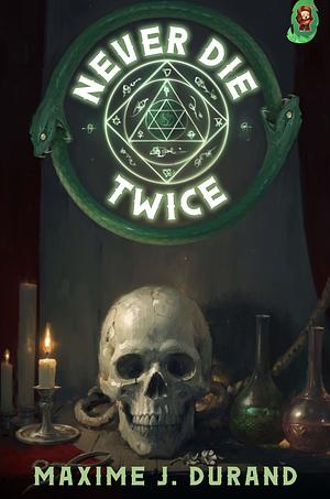 Never Die Twice: A LitRPG Necromancer Story by Maxime J. Durand