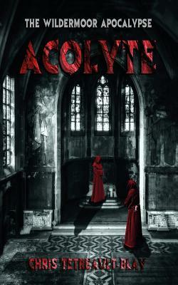 Acolyte: The Most Terrifying Book You'll Read This Year by Chris Tetreault-Blay