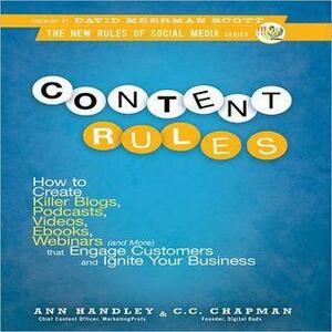 Content Rules: How to Create Killer Blogs, Podcasts, Videos, Ebooks, Webinars by Ann Handley, C.C. Chapman