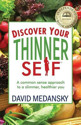 Discover Your Thinner Self: A Common-Sense Approach for a Slimmer, Healthier You by David Medansky