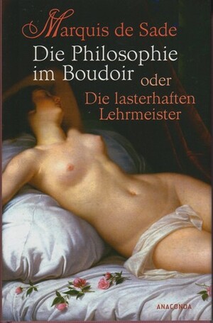 Die Philosophie Im Boudoir Oder Die Lasterhaften Lehrmeister by A. Schwarz (Übers.), Marquis de Sade