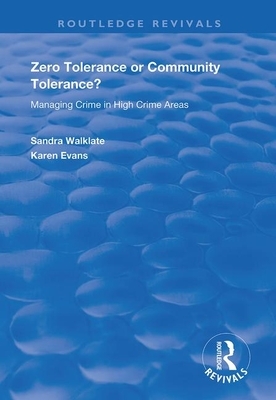 Zero Tolerance or Community Tolerance?: Managing Crime in High Crime Areas by Karen Evans, Sandra Walklate
