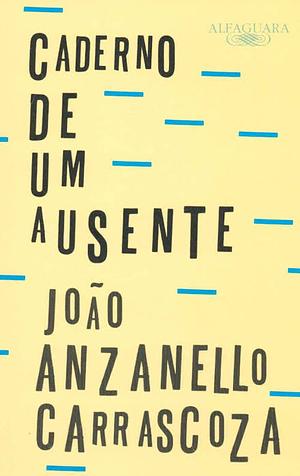 Caderno de um Ausente by João Anzanello Carrascoza