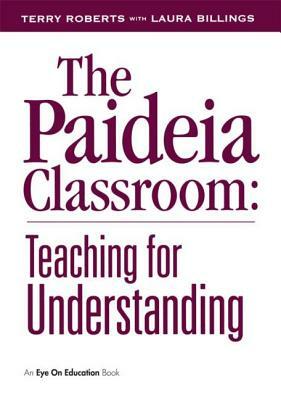 The Paideia Classroom by Laura Billings, Terry Roberts