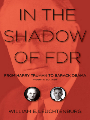 In the Shadow of FDR: From Harry Truman to Barack Obama by William E. Leuchtenburg