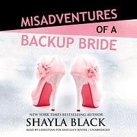 Misadventures of a Backup Bride by Shayla Black
