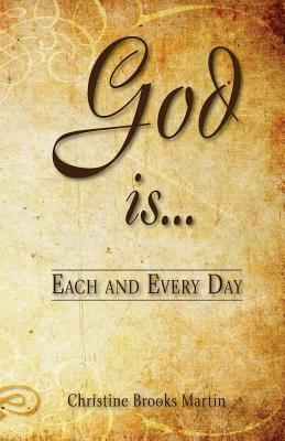 God Is... Each and Every Day by Christine Brooks Martin