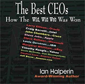 The Best CEOs: How the Wild, Wild Web Was Won by Ian Halperin