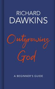 Outgrowing God: A Beginner’s Guide by Richard Dawkins