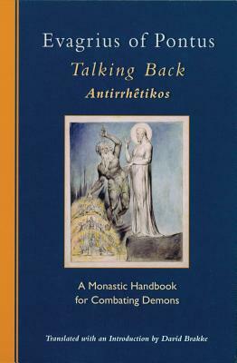 Evagrius of Pontus: Talking Back: A Monastic Handbook for Combating Demons by Evagrius of Pontus, Evagrius
