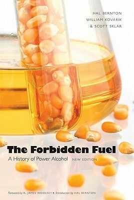 The Forbidden Fuel: A History of Power Alcohol by William Kovarik, Hal Bernton, Scott Sklar