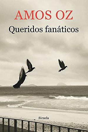 Queridos fanáticos by Amos Oz