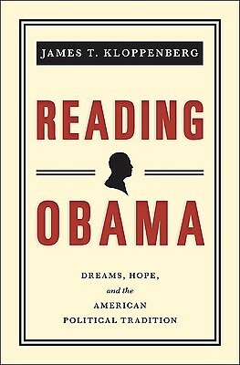 Reading Obama: Dreams, Hope, and the American Political Tradition by James T. Kloppenberg