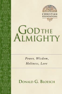 God the Almighty: Power, Wisdom, Holiness, Love by Donald G. Bloesch