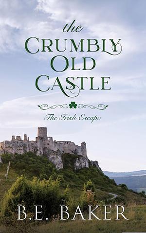 The Crumbly Old Castle by B.E. Baker, B.E. Baker