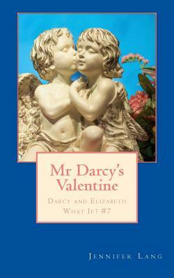 Mr Darcy's Valentine: Darcy and Elizabeth What If? #7 by Jennifer Lang