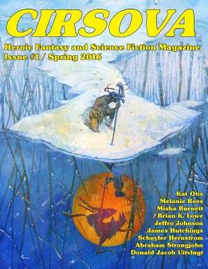 Cirsova: Heroic Fantasy and Science Fiction Magazine by Kat Otis, Brian K. Lowe, Melanie Rees