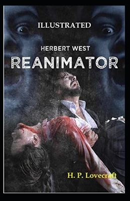 Herbert West Reanimator Illustrated by H.P. Lovecraft