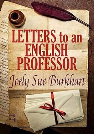 Letters to an English Professor by Joely Sue Burkhart