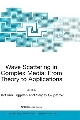 Wave Scattering in Complex Media: From Theory to Applications: Proceedings of the NATO Advanced Study Institute on Wave Scattering in Complex Media: F by 