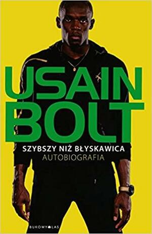 Szybszy niż błyskawica Autobiografia by Usain Bolt