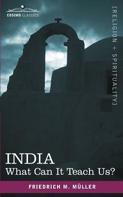India: What Can It Teach Us? by Friedrich Maximilian Muller, Friedrich Max Mller