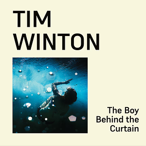 The Boy Behind the Curtain by Tim Winton