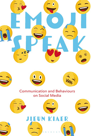 Emoji Speak: Communication and Behaviours on Social Media by Jieun Kiaer