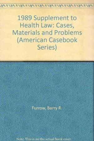 Health Law: Cases, Materials and Problems, 1994 Supplement To by Barry R. Furrow, Robert L. Schwartz, Sandra H. Jonshon, Timothy Stoltzfus Jost