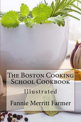 The Boston Cooking School Cookbook: Illustrated by Fannie Merritt Farmer