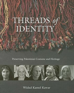 Threads of Identity: Preserving Palestinian Costume and Heritage by Widad Kawar