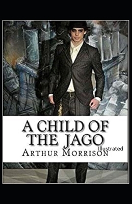 A Child of the Jago Illustrated by Arthur Morrison