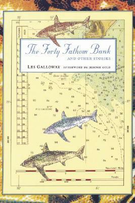 The Forty Fathom Bank and Other Stories by Jerome Gold, Les Galloway