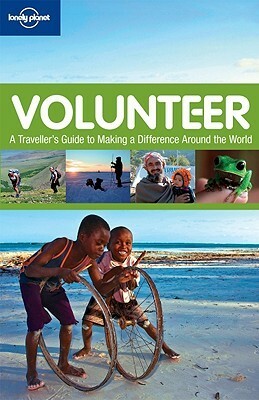 Volunteer: A Traveller's Guide to Making a Difference Around by Charlotte Hindle