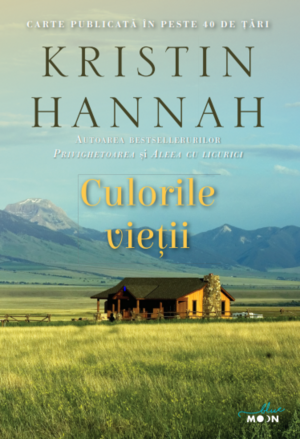 Culorile vieţii by Kristin Hannah