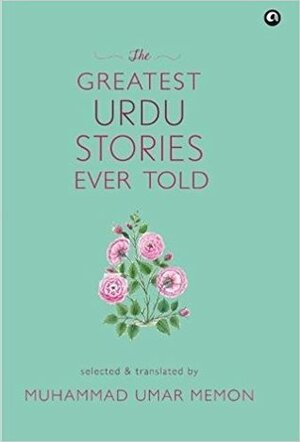 The Greatest Urdu Stories Ever Told by Muhammad Umar Memon