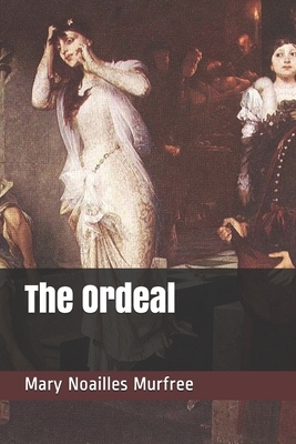 The Ordeal by Mary Noailles Murfree
