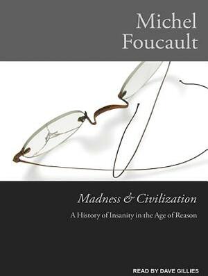 Madness and Civilization: A History of Insanity in the Age of Reason by Michel Foucault