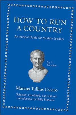 How to Run a Country: An Ancient Guide for Modern Leaders by Marcus Tullius Cicero