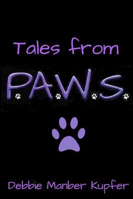 Tales from P.A.W.S. by Debbie Manber Kupfer